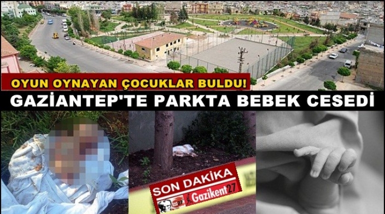 Gaziantep'te çocuklar bebek cesedi buldu!..