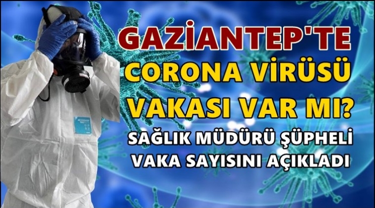 Gaziantep'te Corona vakası var mı?