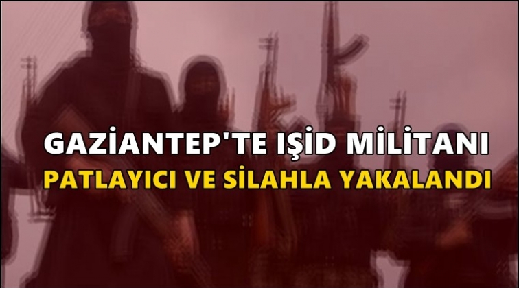 Gaziantep'te DEAŞ militanı tutuklandı