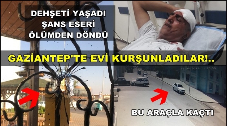 Gaziantep'te dehşet anları! Evi kurşun yağmuruna tuttu