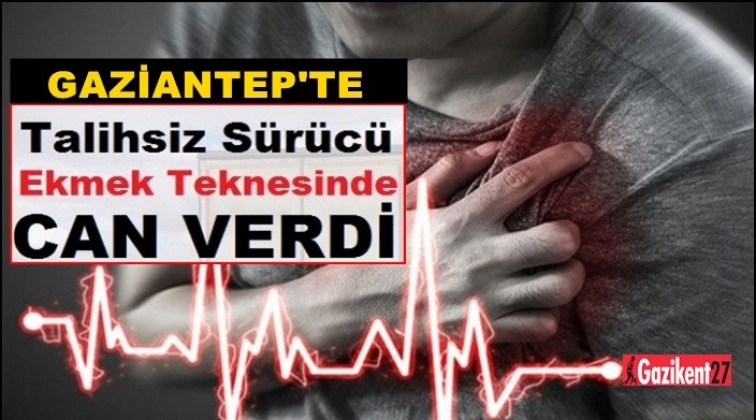 Gaziantep'te direksiyonda kalp krizi ölüm getirdi