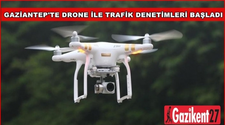 Gaziantep'te Drone ile trafik denetimi başladı