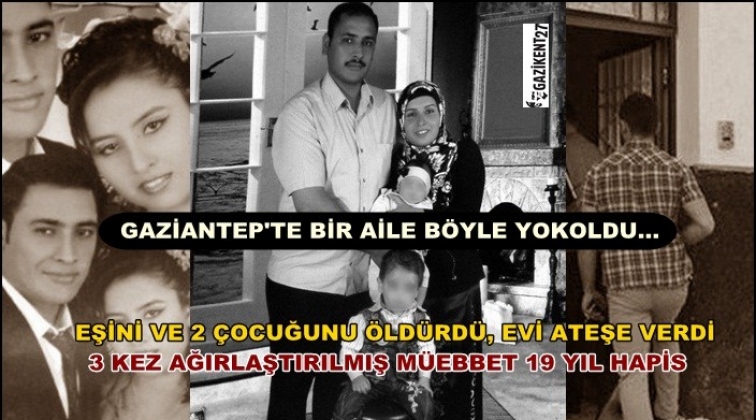 Gaziantep'te eşini ve çocuklarını öldürmüştü! İşte cezası