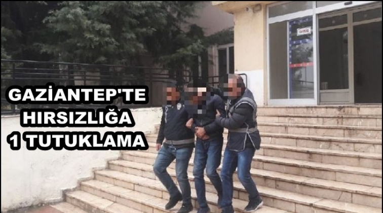 Gaziantep'te faili meçhul hırsızlığa 1 tutuklama