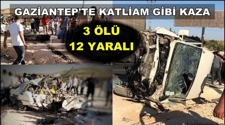 Gaziantep'te feci kaza: 3 ölü 12 yaralı