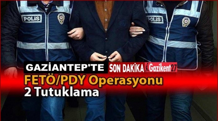 Gaziantep'te Fetö operasyonu: 2 tutuklama