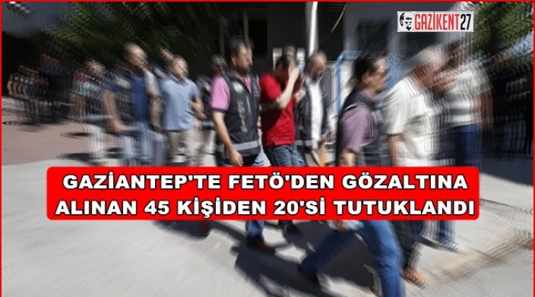 Gaziantep'te Fetö operasyonu: 20 tutuklama