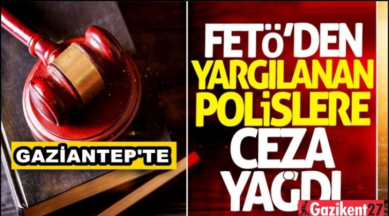 Gaziantep'te Fetö sanığı 5 eski polise hapis