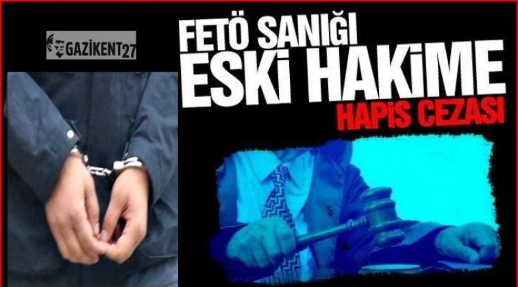 Gaziantep'te FETÖ sanığı eski hakime hapis cezası