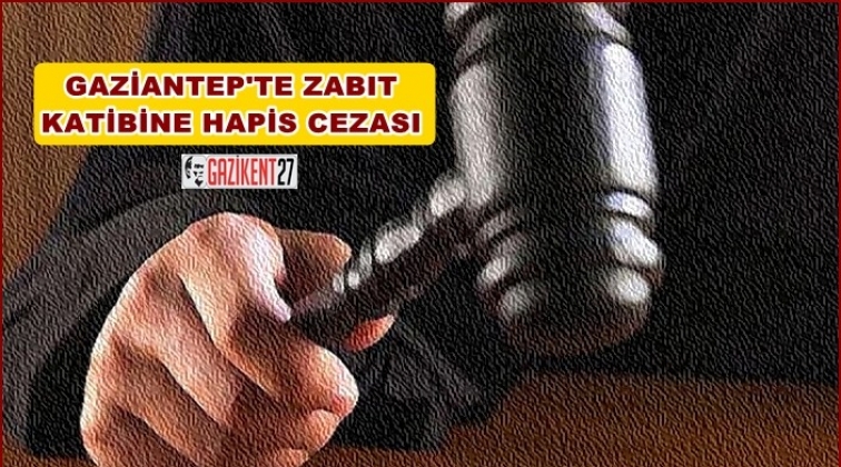 Gaziantep'te Fetö sanığı zabıt katibine hapis