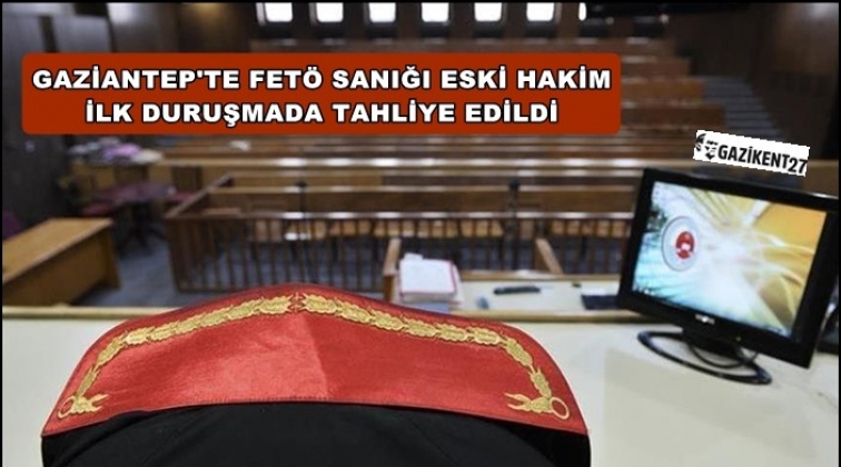 Gaziantep'te Fetöcü eski hakime ilk duruşmada tahliye