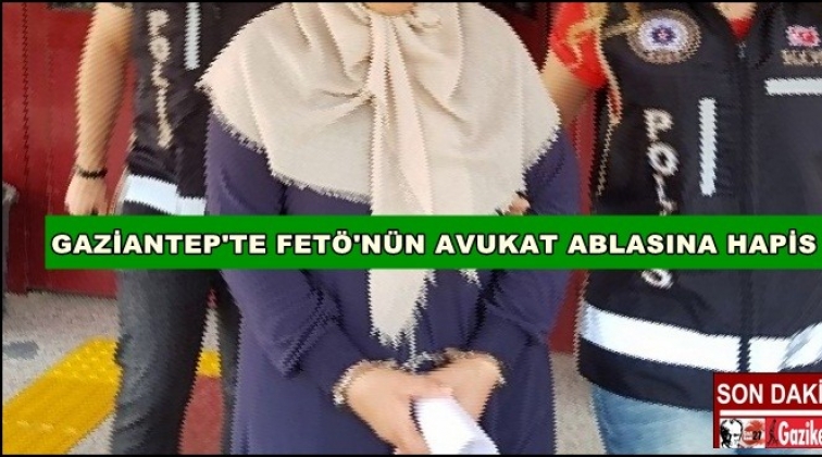 Gaziantep'te Fetö'nün avukat ablasına hapis