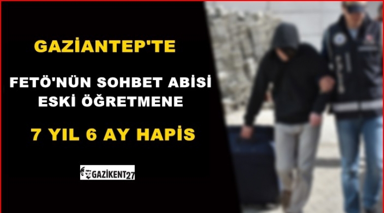 Gaziantep'te Fetö'nün 'sohbet abisi'ne 7 yıl hapis