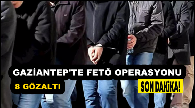 Gaziantep'te Fetö'ye 8 gözaltı