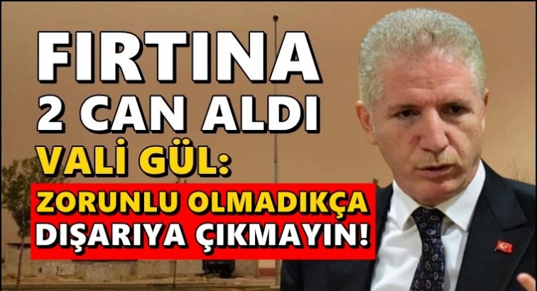 Gaziantep'te fırtına 2 can aldı!