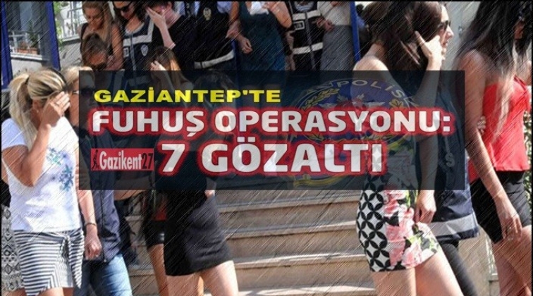 Gaziantep'te fuhuş operasyonu: 7 gözaltı
