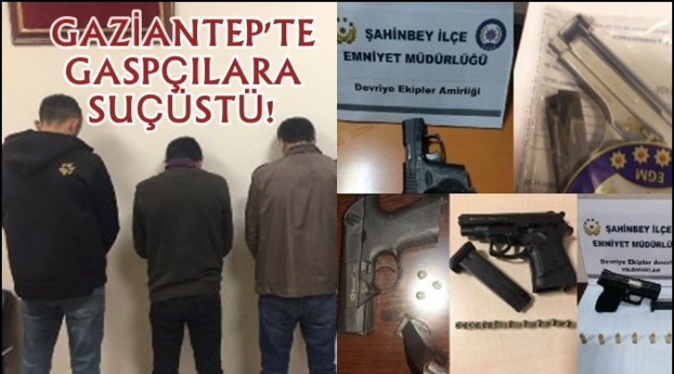 Gaziantep'te gaspçı 3 şahıs suçüstü yakalandı