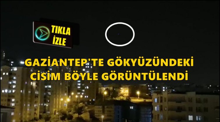 Gaziantep'te gökyüzündeki parlak cisim