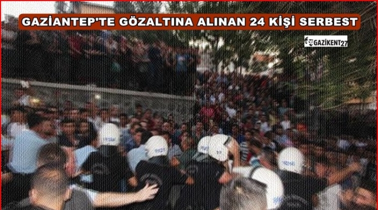 Gaziantep'te gözaltına alınan 24 kişi serbest