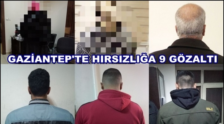 Gaziantep'te hırsızlığa 9 gözaltı
