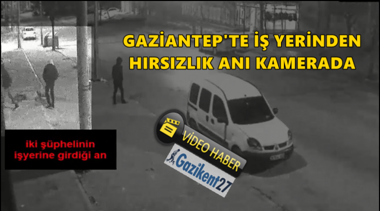 Gaziantep'te hırsızlık güvenlik kamerasında