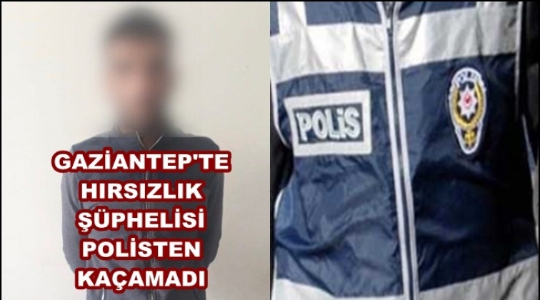 Gaziantep'te hırsızlık zanlısı polisten kaçamadı