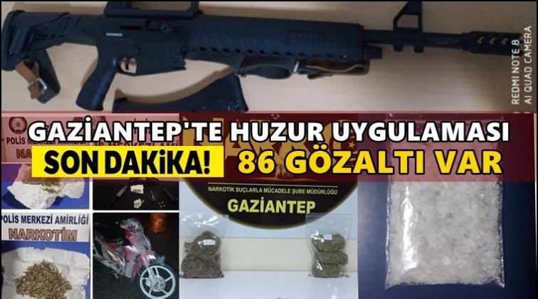 Gaziantep'te huzur uygulaması: 86 gözaltı