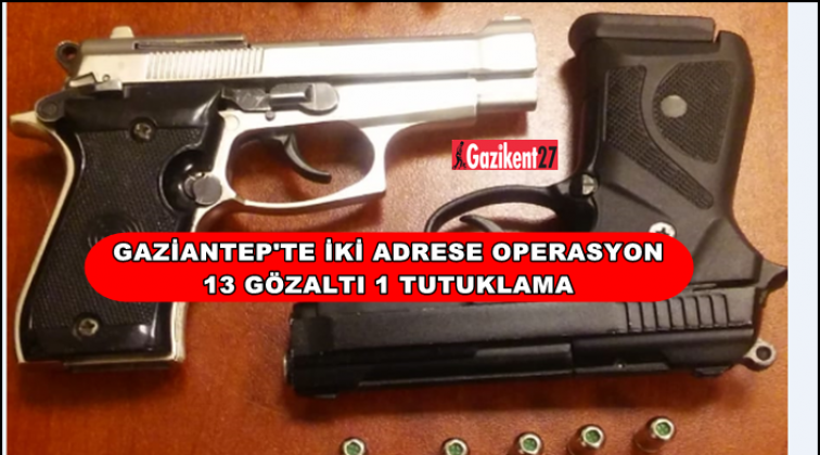 Gaziantep'te iki adrese operasyon 13 gözaltı