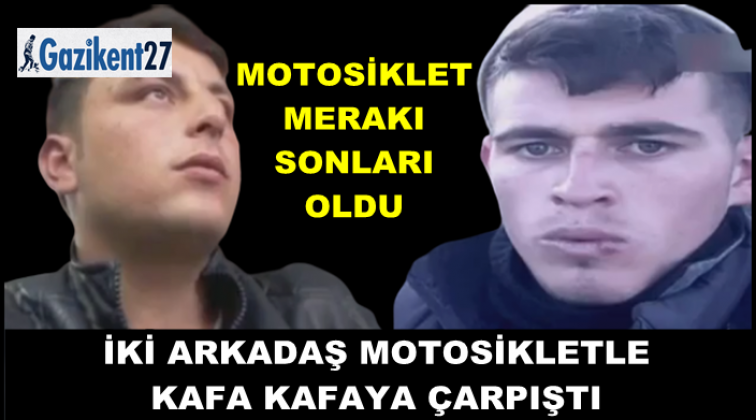 Gaziantep'te iki arkadaş kafa kafaya çarpıştı!