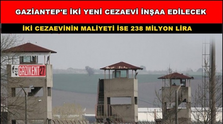 Gaziantep'te iki yeni cezaevi inşaa edilecek
