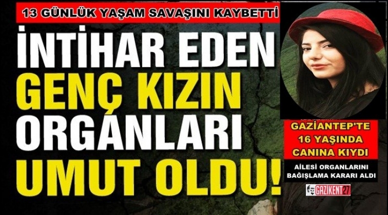 Gaziantep'te intihar eden liseli kızın organları bağışlandı