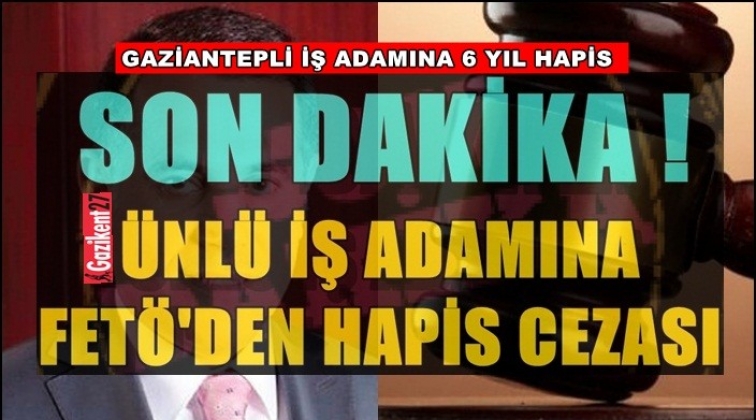 Gaziantep'te iş adamına 6 yıl 3 ay hapis