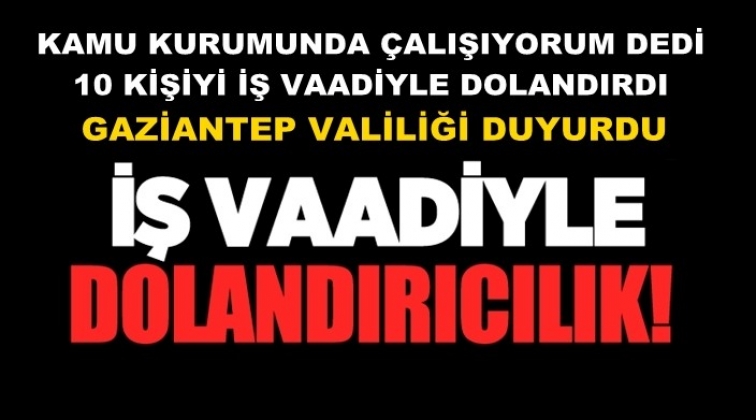 Gaziantep’te iş bulma vaadiyle dolandırıcılık