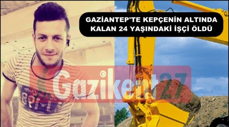 Gaziantep'te iş kazası bir can daha aldı!...