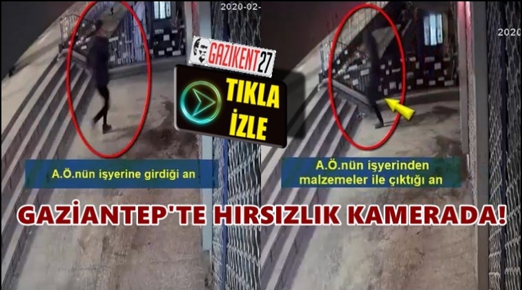 Gaziantep'te iş yerinden hırsızlık kamerada