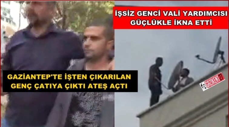 Gaziantep'te işsiz genç silahla çatıya çıktı