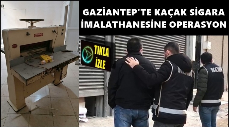 Gaziantep'te kaçak sigara imalatına operasyon