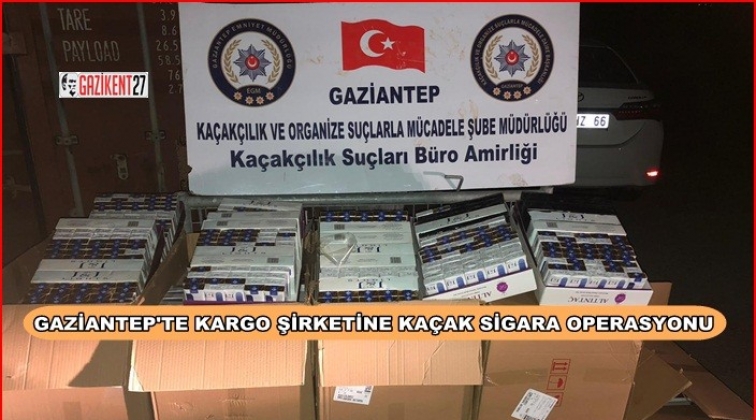 Gaziantep'te kargocuda kaçak sigara operasyonu