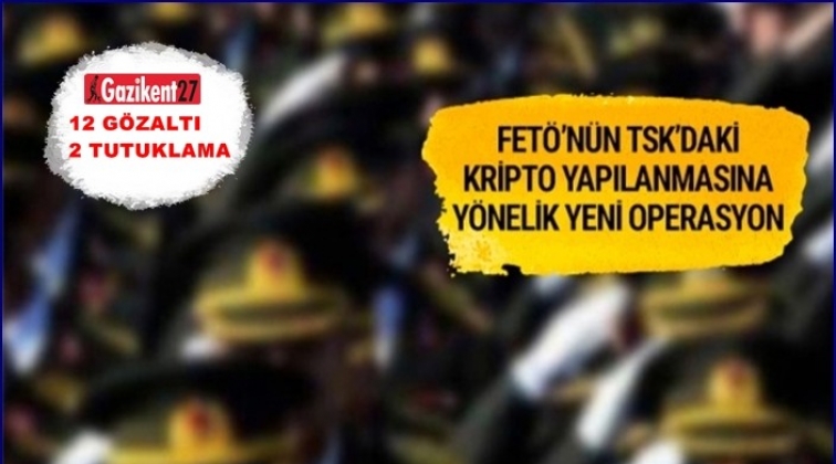 Gaziantep'te kripto Fetö'cülere operasyon: 12 gözaltı