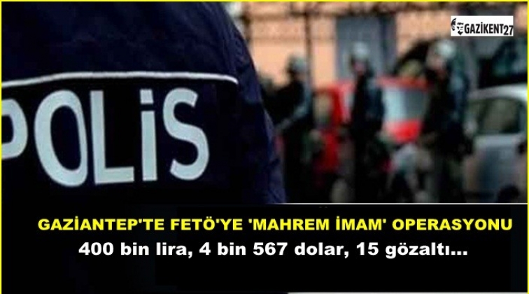 Gaziantep'te 'Mahrem İmam' operasyonu: 15 gözaltı