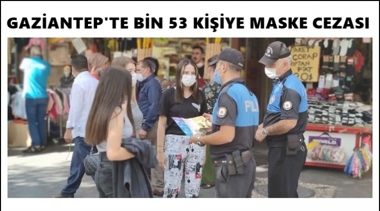 Gaziantep'te maske takmayan bin 53 kişiye ceza
