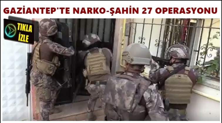 Gaziantep'te Narko Şahin-27 operasyonu
