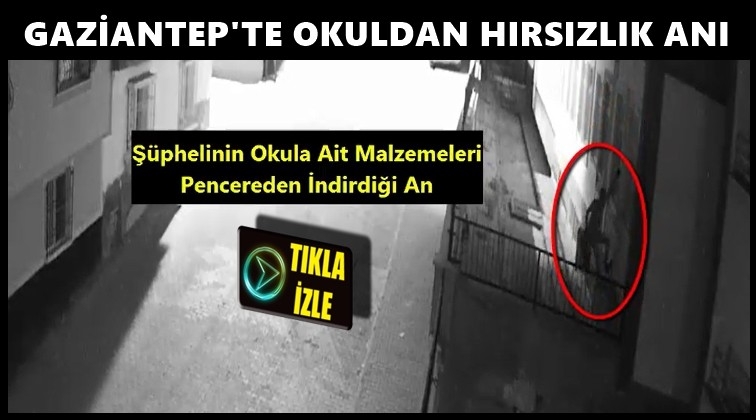 Gaziantep'te okulda hırsızlık kamerada...