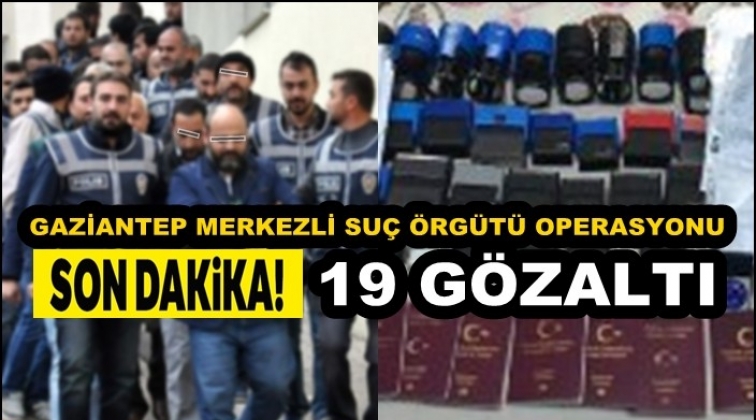 Gaziantep'te organize suç örgütü operasyonu