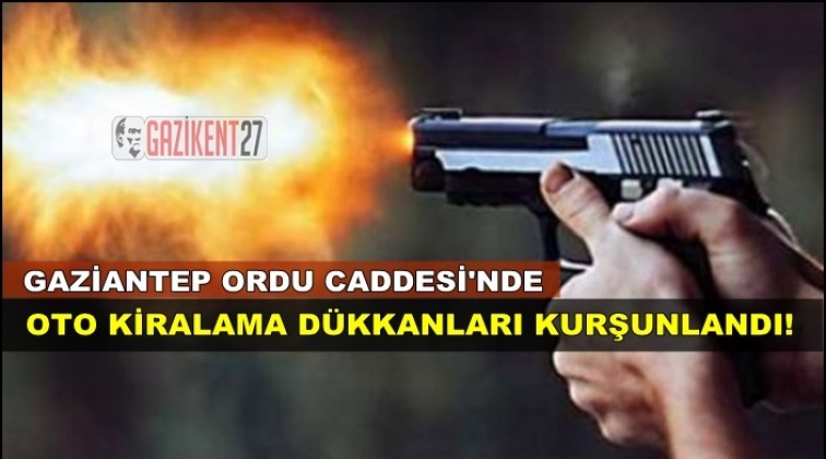 Gaziantep'te oto kiralama şirketleri kurşunlandı!