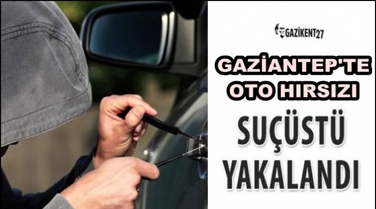 Gaziantep'te otodan hırsızlığa suçüstü