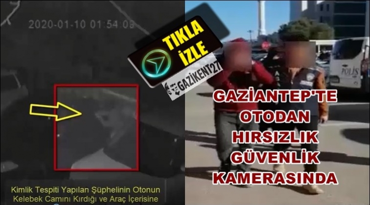 Gaziantep'te otodan hırsızlık kamerada