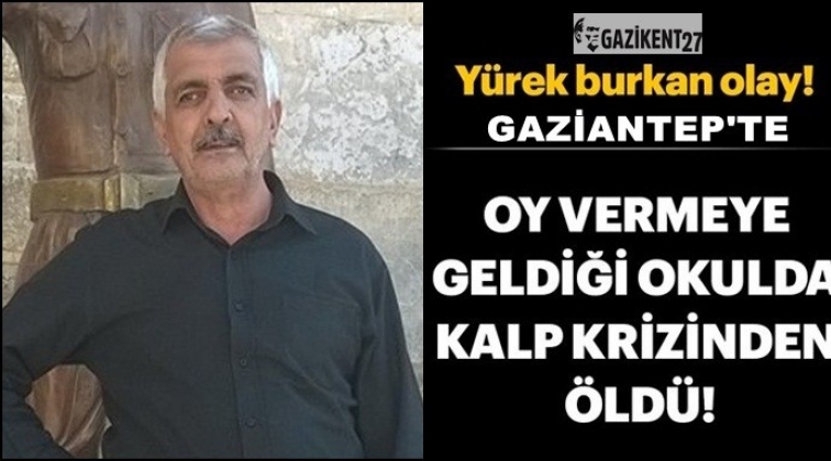 Gaziantep'te oy kullanırken kalp krizi geçirip öldü!