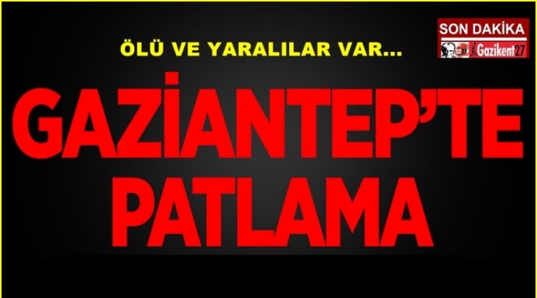 Gaziantep'te patlama! Ölü ve yaralılar var...