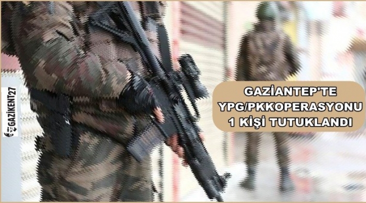 Gaziantep'te PKK operasyonu: 1 tutuklama